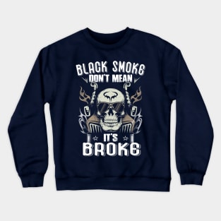 Black Smoke Don't Mean It's Broke Funny Trucker Crewneck Sweatshirt